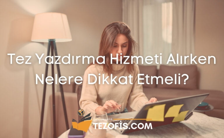 Tez Yazdırma Hizmeti Alırken Nelere Dikkat Etmeli?