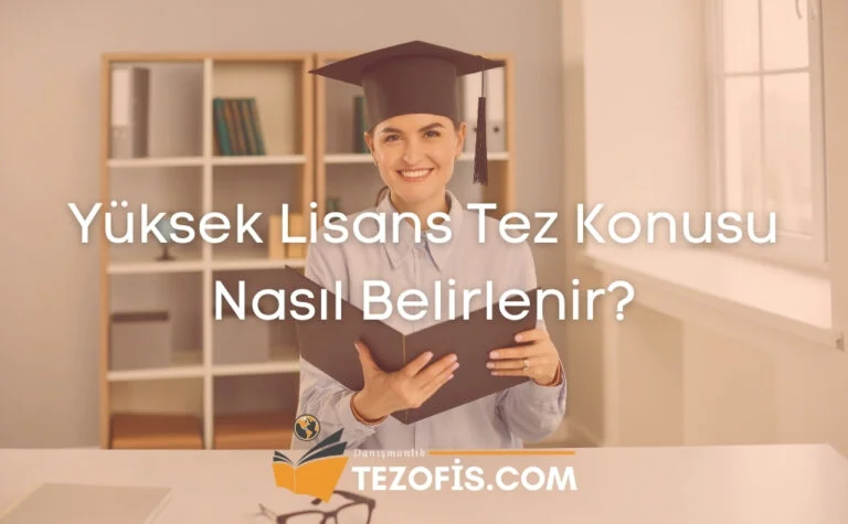 Yüksek Lisans Tez Konusu Nasıl Belirlenir?